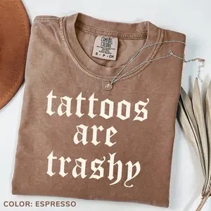 Comfort Colors Tattoos Are Trashy Shirt, Funny Sarcastic Tattoo Tee, Retro Adult Humor Graphic Tee Gift For Women, Cotton Fablic,