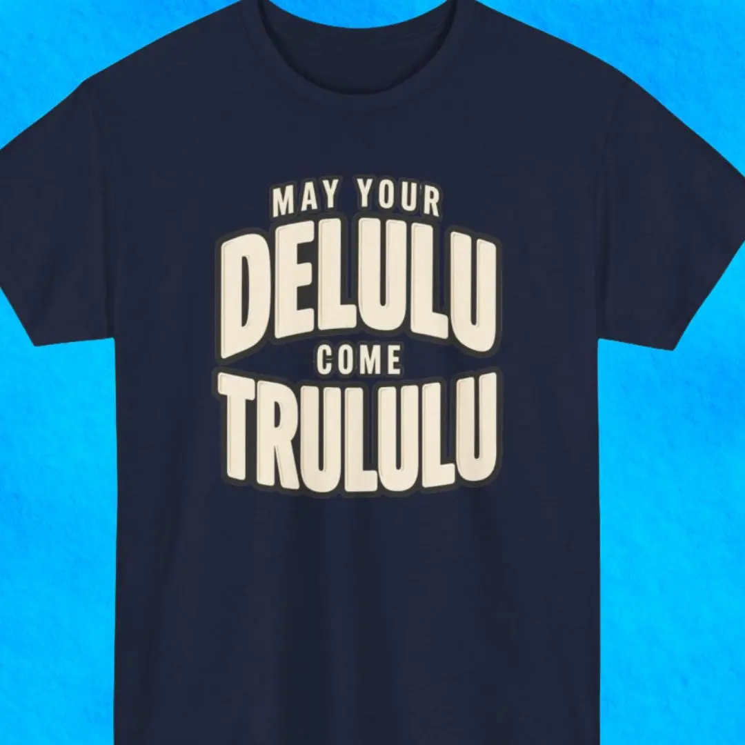 May Your Delulu Come Trululu Graphic T-Shirt