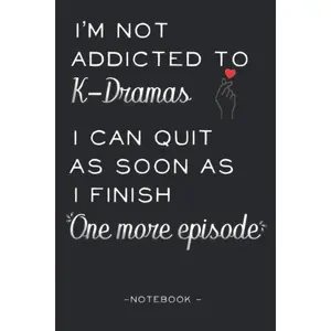 I'm Not Addicted to Kdramas - Notebook: K-Drama Journal