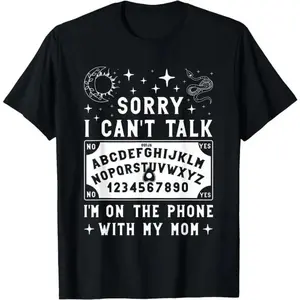 Sorry I Cant Talk Im On Phone With Mom Ouija Board TShirt Womens Shirt