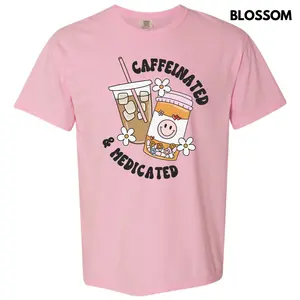 Caffeinated & Medicated Comfort Colors T-Shirt 'NLB'