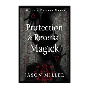 Protection & Reversal Magick (Revised and Updated Edition): A Witch's Defense Manual -- Jason Miller - Paperback