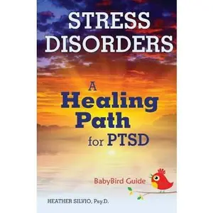 USED-The Babybird Guide to Stress Disorders: A Healing Path for Ptsd (Babybird Guides) by Silvio, Heather (Paperback)