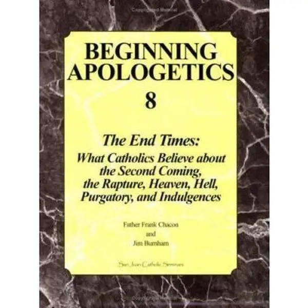 USED Book - Beginning Apologetics 8: The End Times - What Catholics Believe about the Second Coming, the Rapture, Heaven, Hell, Purgatory, and Indulgences by Frank Chacon (Paperback) - english