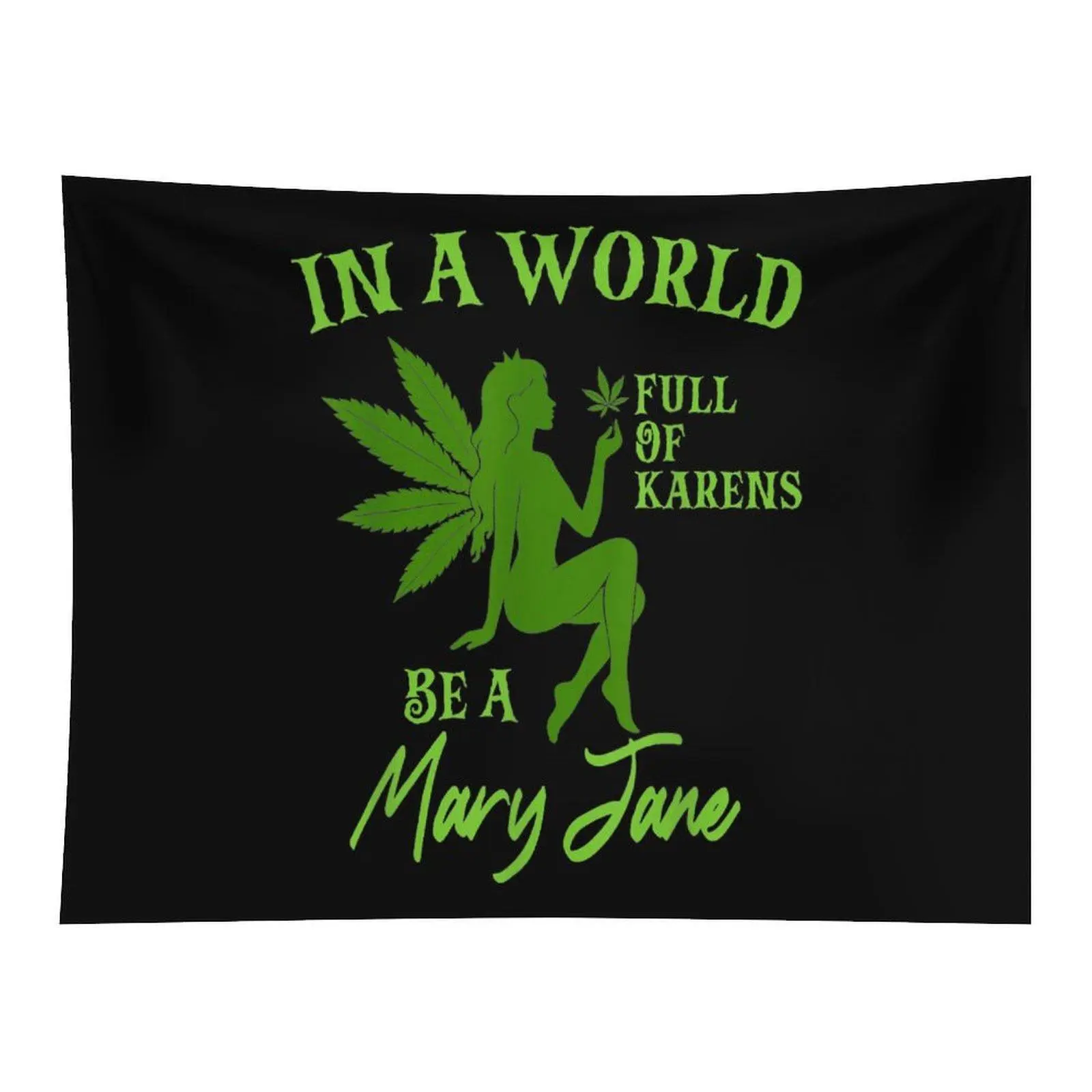 Black Background Green Cannabis Leaf Naked Fairy Silhouette In A World Full Of Karens Be A Mary Jane Funny Stoner Quote Wall Tapestry For Adult Indie Room Decor