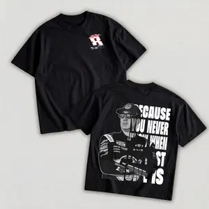 Kyle Burch Tshirt, Racing Fan Shirt, Because you never know when the last one is Tee, Lovers Racing, Vintage sweatshirt, Trending shirt, Oversize Shirt, Vintage Outfit, Y2k Styles, gift for fan