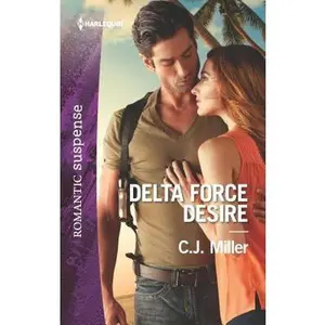 Delta Force Desire (Harlequin Romantic Suspense) by C.J. Miller (Unknown) - Used