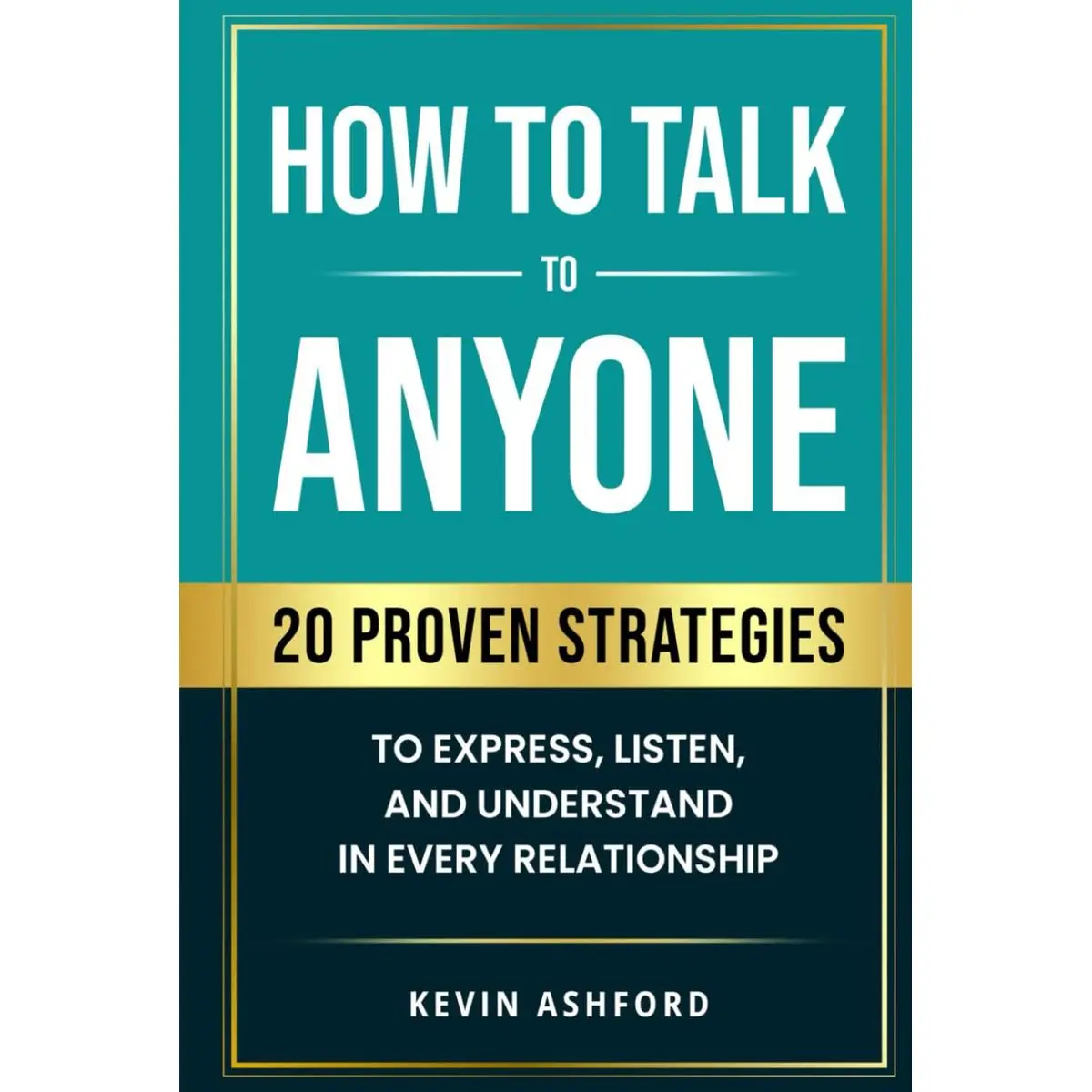 How to Talk to Anyone: 20 Proven Strategies to Express, Listen, and Understand in Every Relationship (Better You, Better Relationships Series) Hardcover – January 12, 2025