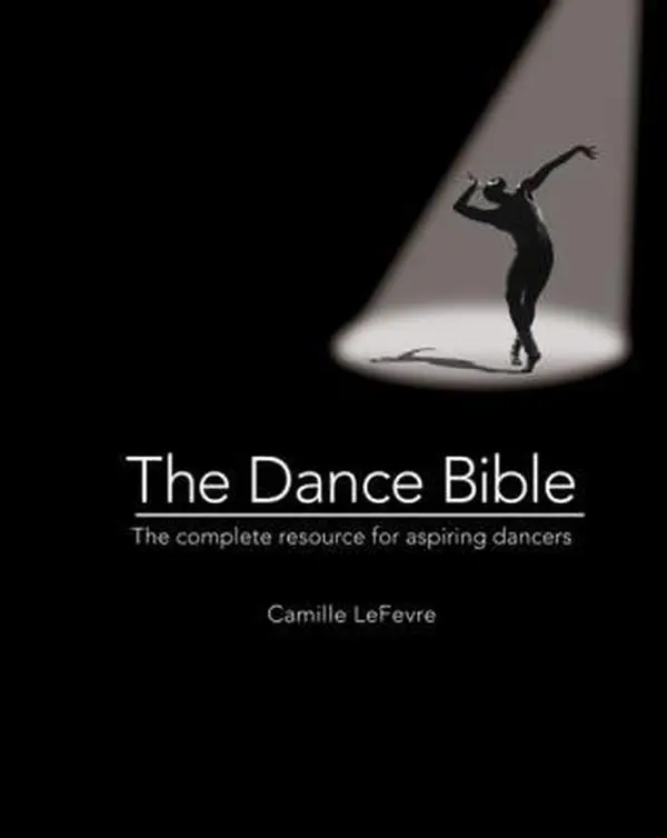 USED Book - The Dance Bible: The Complete Resource for Aspiring Dancers by LeFevre, Camille (Spiral-bound) - english