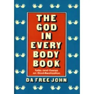 USED-God in Every Body Book: Talks and Essays on God-Realization by Da Free John (Paperback)
