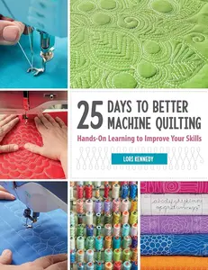 Machine Quilting Guide Book: 25 Days of Hands-On Learning, Quilting Tutorials, Skill-Enhancing Machine Quilting Tips