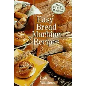 USED-Easy Bread Machine Recipes: For 1, 1/2 & 2 Lb. Machines by Rob Wanless (Paperback)
