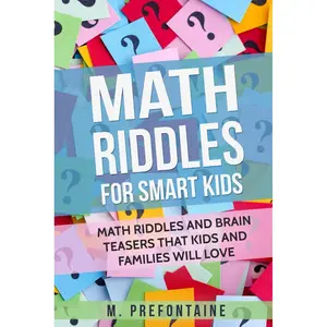 Math Riddles For Smart Kids: Math Riddles And Brain Teasers That Kids And Families Will love (Thinking Books for Kids) Paperback – August 22, 2017