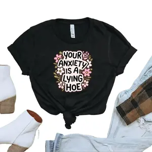 Your Anxiety is a Lying Hoe, Comfy Tshirt, Bella Canvas Tshirt, Gildan Sweatshirt