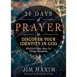 21 Days of Prayer to Discover Your Identity in God: What God Thinks about You Changes Everything -- Jim Maxim, Paperback