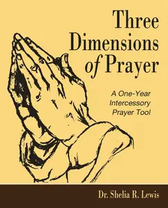 USED-Three Dimensions of Prayer: A One-Year Intercessory Prayer Tool by Lewis, Shelia R. (Paperback)