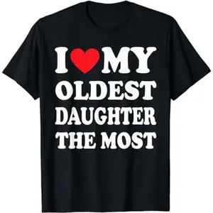 100% Cotton I Love My Oldest Daughter The Most Shirt, Father Gift Shirt, Mens Sweater, Shirt For Dad, Dad Hoodie, Sweater And T-Shirt Menswear Top Golf Gift T-Shirt For Men And Women