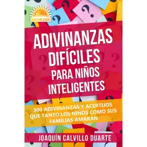 Adivinanzas Difíciles Para Niños Inteligentes: 300 Adivinanzas Y Acertijos Que Tanto Los Niños Como Sus Familias Amarán (Spanish Edition)