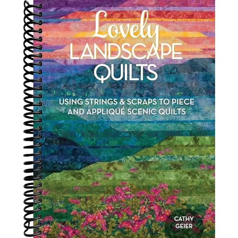 Lovely Landscape Quilts: Using Strings and Scraps to Piece and Applique Scenic Quilts