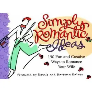 USED-Simply Romantic Ideas: 150 Fun and Creative Ways to Romance Your Wife by Dennis Rainey (Paperback)