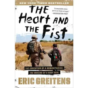 USED-The Heart and the Fist: The Education of a Humanitarian, the Making of a Navy Seal by Greitens, Eric (Paperback)