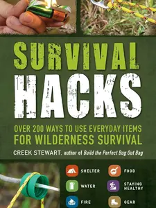 Survival Hacks: Over 200 Ways to Use Everyday Items for Wilderness Survival (Life Hacks Series)