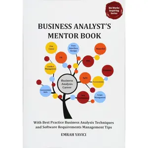 Business Analyst's Mentor Book: With Best Practice Business Analysis Techniques and Software Requirements Management Tips (Ba-works Inspiring)