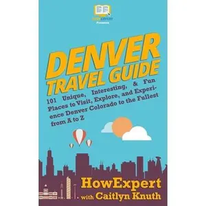 USED-Denver Travel Guide: 101 Unique, Interesting, & Fun Places to Visit, Explore, and Experience Denver Colorado to the Fullest from A to Z by Knuth, Caitlyn (Paperback)