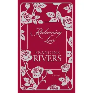 Redeeming Love -- Francine Rivers, Hardcover