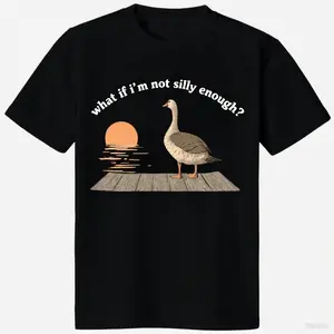 Funny Goose T-Shirt Duck Shirt What If I'm Silly Enough Meme T-shirt Gift Idea Trending Tee Tshirt Bird Nerd Animal Graphic Memes Casual Cotton Menswear Black Classic Outfits White Top Collar Fitted Crewneck Short Sleeve Streetwear