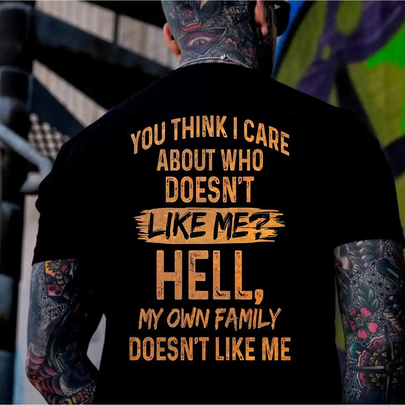 You Think I Care About Who Doesn’t Like Me Hell My Own Family Doesn’t Like Me Funny Graphic Men's T-Shirt