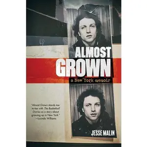 Almost Grown: A New York Memoir -- Jesse Malin, Hardcover