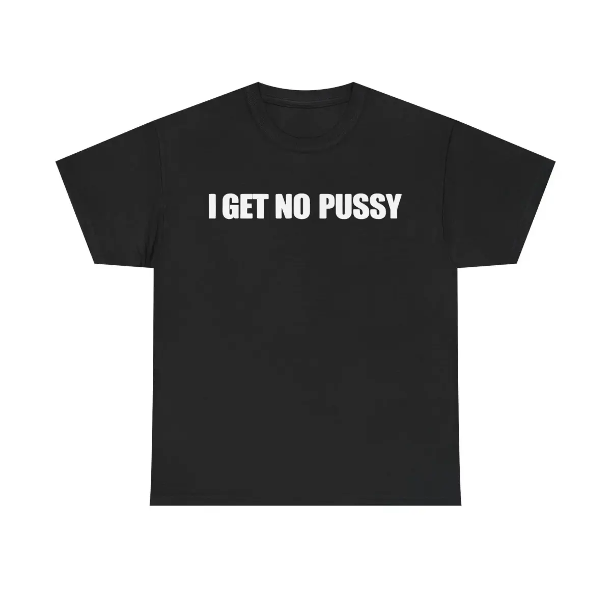 I GET NO PU SHIRT |   Tshirt Casual Classic Cotton Fashion Menswear Funny Tee Streetwear Unisex