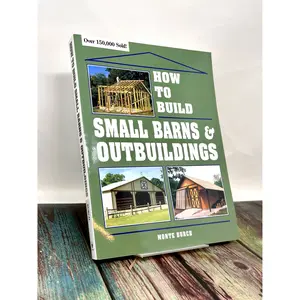 How to Build Small Barns & Outbuildings By Monte Burch