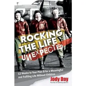 USED-Rocking the Life Unexpected: 12 Weeks to Your Plan B for a Meaningful and Fulfiling Life Without Children by Jody Day (Paperback)