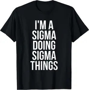 Funny T-Shirt Unisex - I'm A Sigma Doing Sigma Things Funny Sigma Male Lonely Wolf T-Shirt - 100% Cotton Relaxed Fit T-shirt