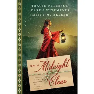 On a Midnight Clear: A 3-In-1 Christmas Novella Collection -- Tracie Peterson, Paperback