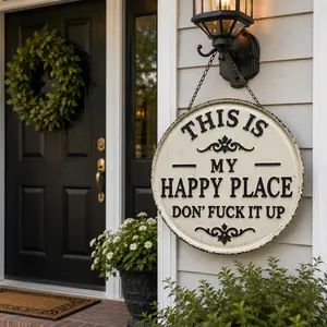 “This Is My Happy Place Don’t F*ck It Up” Round Metal Wall Sign Farmhouse Patio & Garden Decor Plaque | summervibes