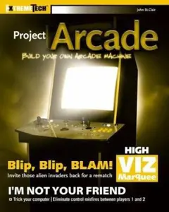 USED-Project Arcade: Build Your Own Arcade Machine (ExtremeTech) by John St. Clair (Paperback)