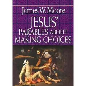 USED-Jesus' Parables about Making Choices by Moore, James W. (Paperback)