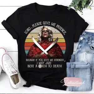 Madea Lord Please Give Me Patience I May Just Beat To Death T Shirt, Madea Shirt, Tyler Perry Shirt, Trendy Shirt, Shirt For Women, Unisex T-Shirt, Gifts For Women, Short Sleeve Tee Shirt, Gifts For Birthday Women Day