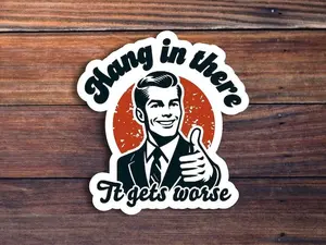 Hang In There It Gets Worse Sticker, Funny Quote Sticker, Meme Sticker, Sarcastic Sticker, Snarky Humor Sticker, Hard Hat Sticker, Dark Humor, Blue collar Sticker, Hard Hat Stickers For Men