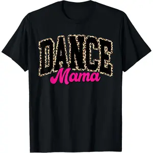 100% Cotton Dance Mom Leopard Dancing Mama Mom Life Girls Women Dancer T-Shirt