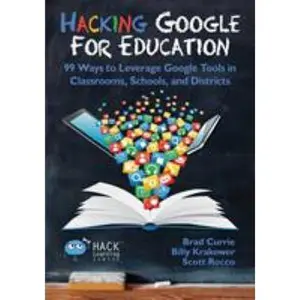 USED-Hacking Google for Education: 99 Ways to Leverage Google Tools in Classrooms, Schools, and Districts by Currie, Brad (Paperback)
