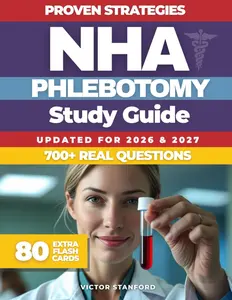 NHA Phlebotomy Study Guide: Proven Strategies and Real Practice Tests to Pass the NHA CPT Exam Fast. Expert Tips for Test Success