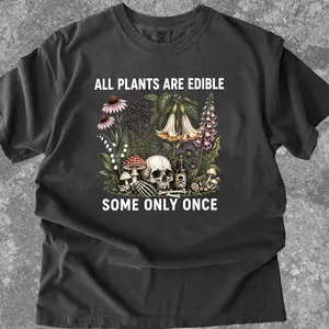 Comfort Colors All Plants Are Edible Some Only Once Shirt