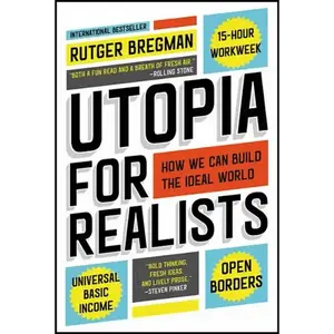 Utopia for Realists: How We Can Build the Ideal World - TED Soft Cover New York Times Paperback Bestseller on Universal Basic Income, 15-Hour Workweek, Open Borders & Economic Policy Debates (Economics & Management, Business & Management)