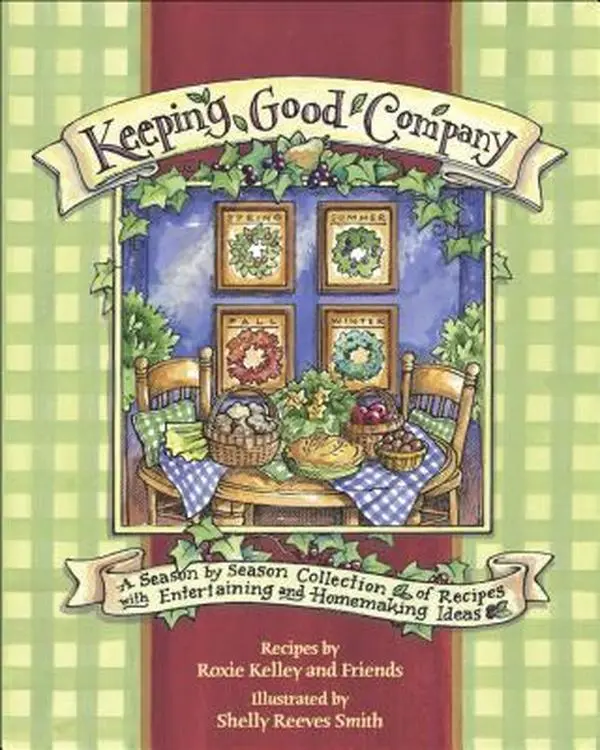 USED-Keeping Good Company: A Season-by-Season Collection of Recipes, with Entertaining and Homemaking Ideas by Roxie Kelley (Paperback)