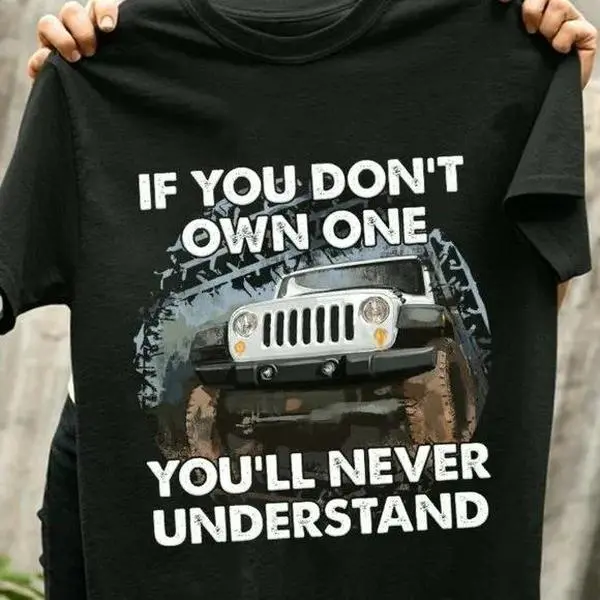 Jeep T Shirt If You Don't Own One You'll Never Understand, Jeep Cool T shirt