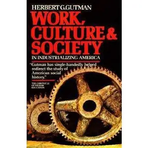 USED-Work, Culture and Society in Industrializing America by Herbert G. Gutman (Paperback)